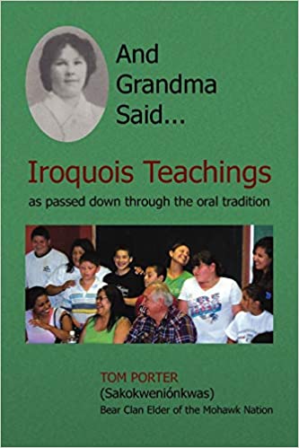 And Grandma Said... Iroquois Teachings: as passed down through the oral tradition