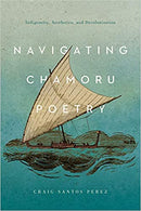 Navigating Chamoru Poetry: Indigeneity, Aesthetics, and Decolonization