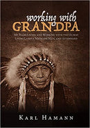 Working with Grandpa: My Years Living and Working with the Oldest Living Lakota Medicine Man, and Afterward