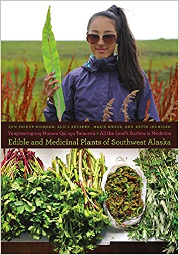 Edible and Medicinal Plants of Southwest Alaska: Yungcautnguuq Nunam Qainga Tamarmi/All the Land's Surface is Medicine
