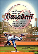 The Comic Book Story of Baseball: The Heroes, Hustlers, and History-Making Swings (and Misses) of America's National Pastime