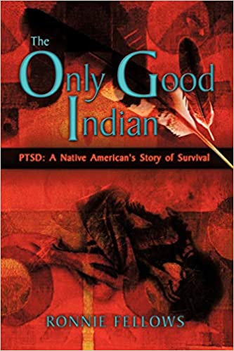 The Only Good Indian: PTSD: A Native American's Story of Survival