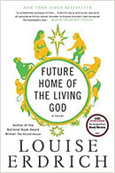Future Home of the Living God: A Novel
